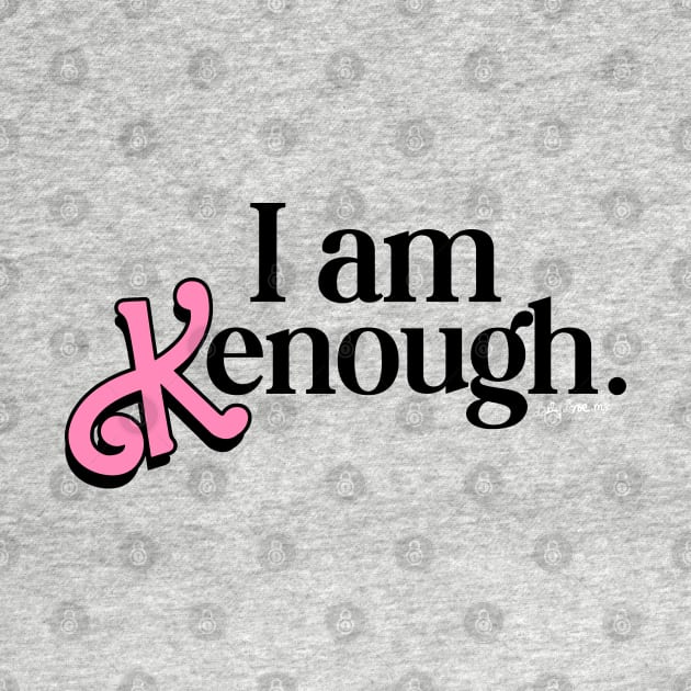 I am Kenough - Fan design by LADYLOVE